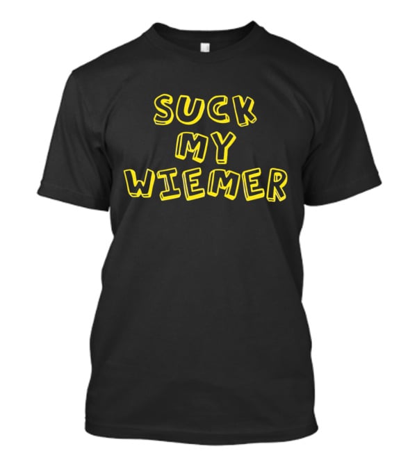 Suck My Wiener Wiemer T-Shirt