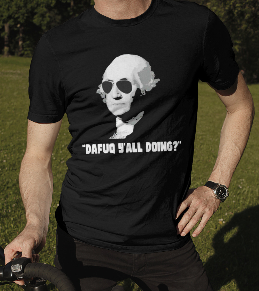 George Washington In Sunglasses Dafuq Y'all Doing? T-Shirt