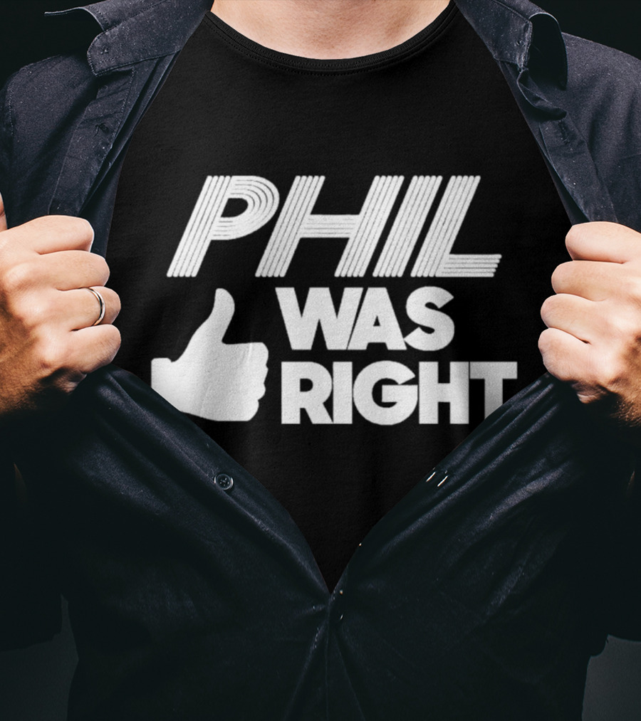 PHIL WAS RIGHT Thumbs Up T-Shirt