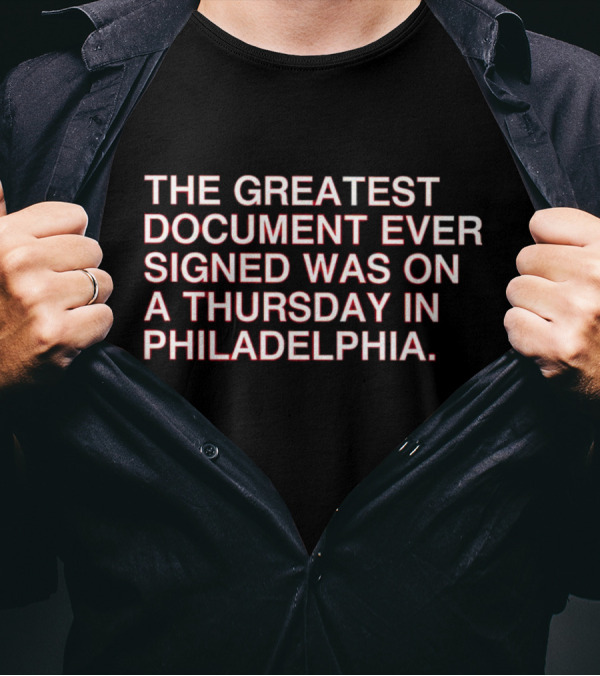 The Greatest Document Ever Signed On A Thursday In Philadelphia T-Shirt