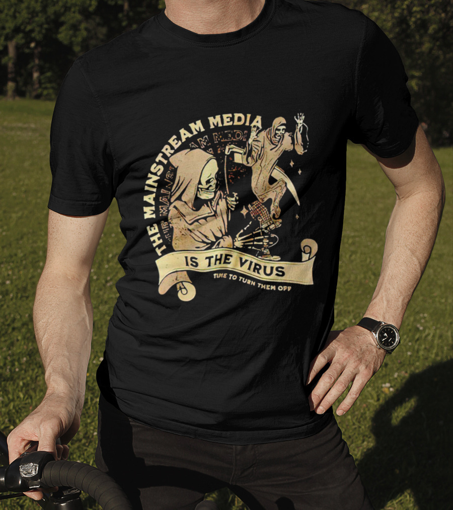The Mainstream Media Is The Virus Time To Turn Them Off T-Shirt