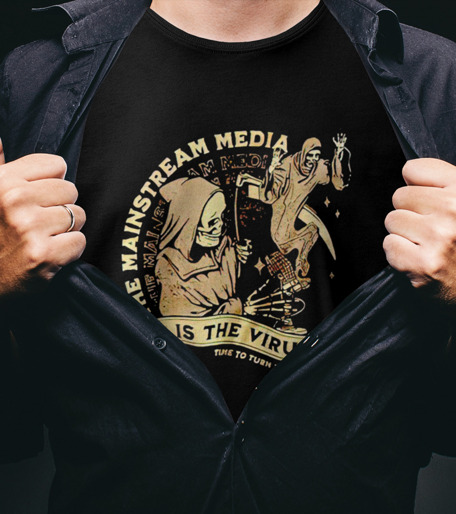 The Mainstream Media Is The Virus Time To Turn Them Off T-Shirt