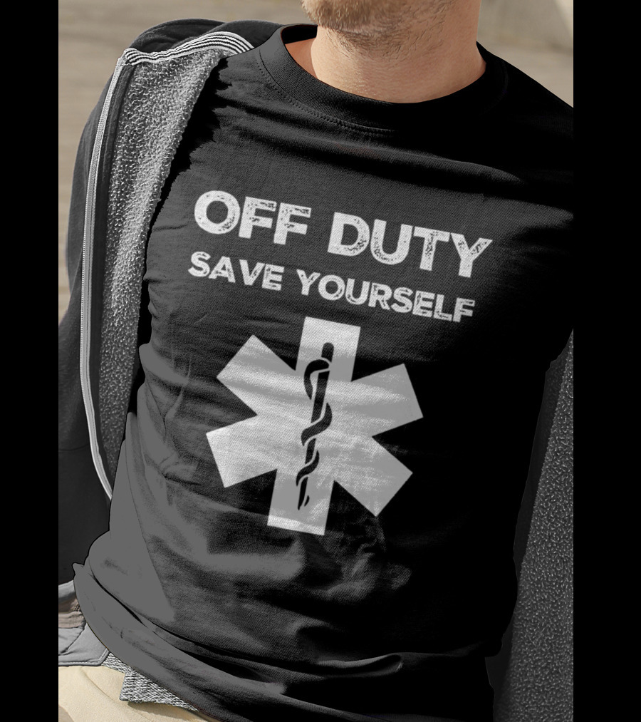 Off Duty Save Yourself Medical Star Of Life Caduceus T-Shirt