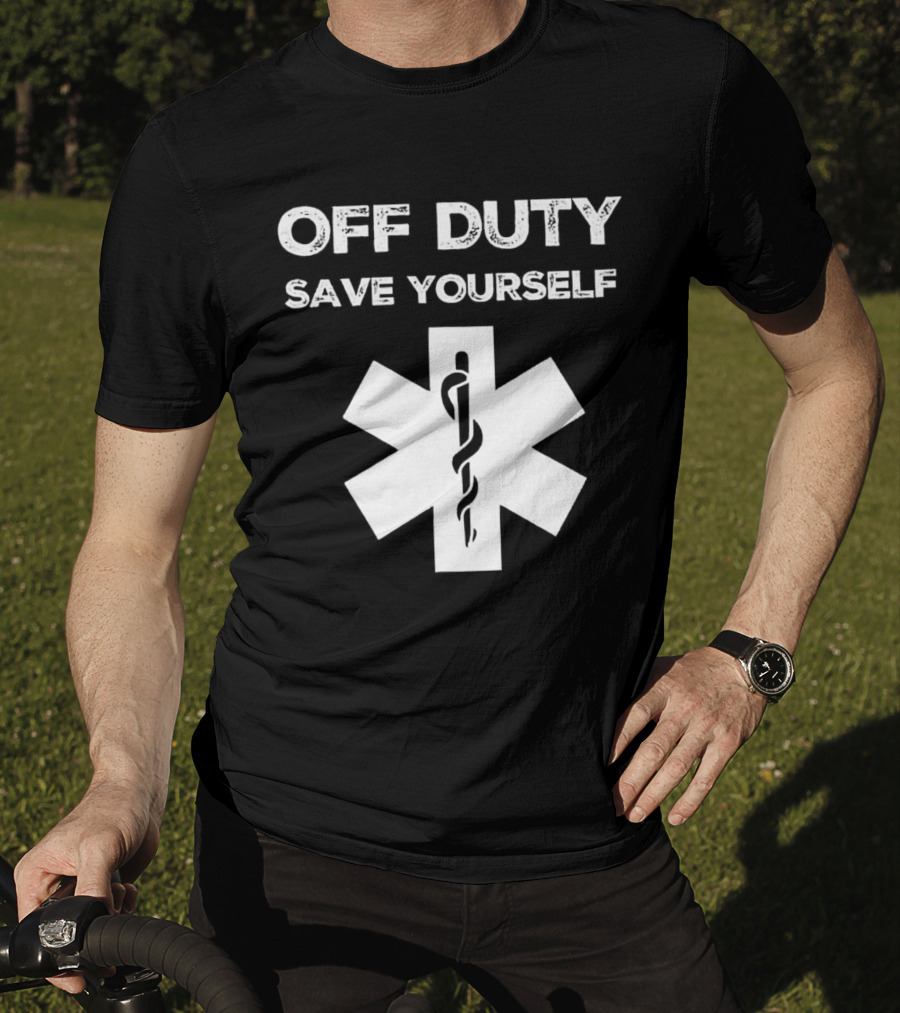 Off Duty Save Yourself Medical Star Of Life Caduceus T-Shirt