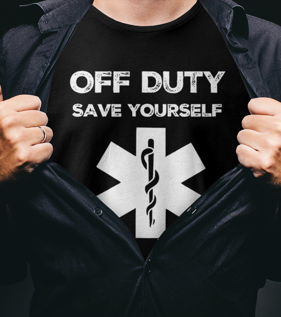 Off Duty Save Yourself Medical Star Of Life Caduceus T-Shirt