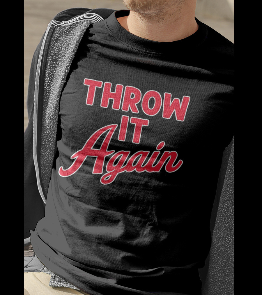 Throw It Again Atlanta Braves T-Shirt