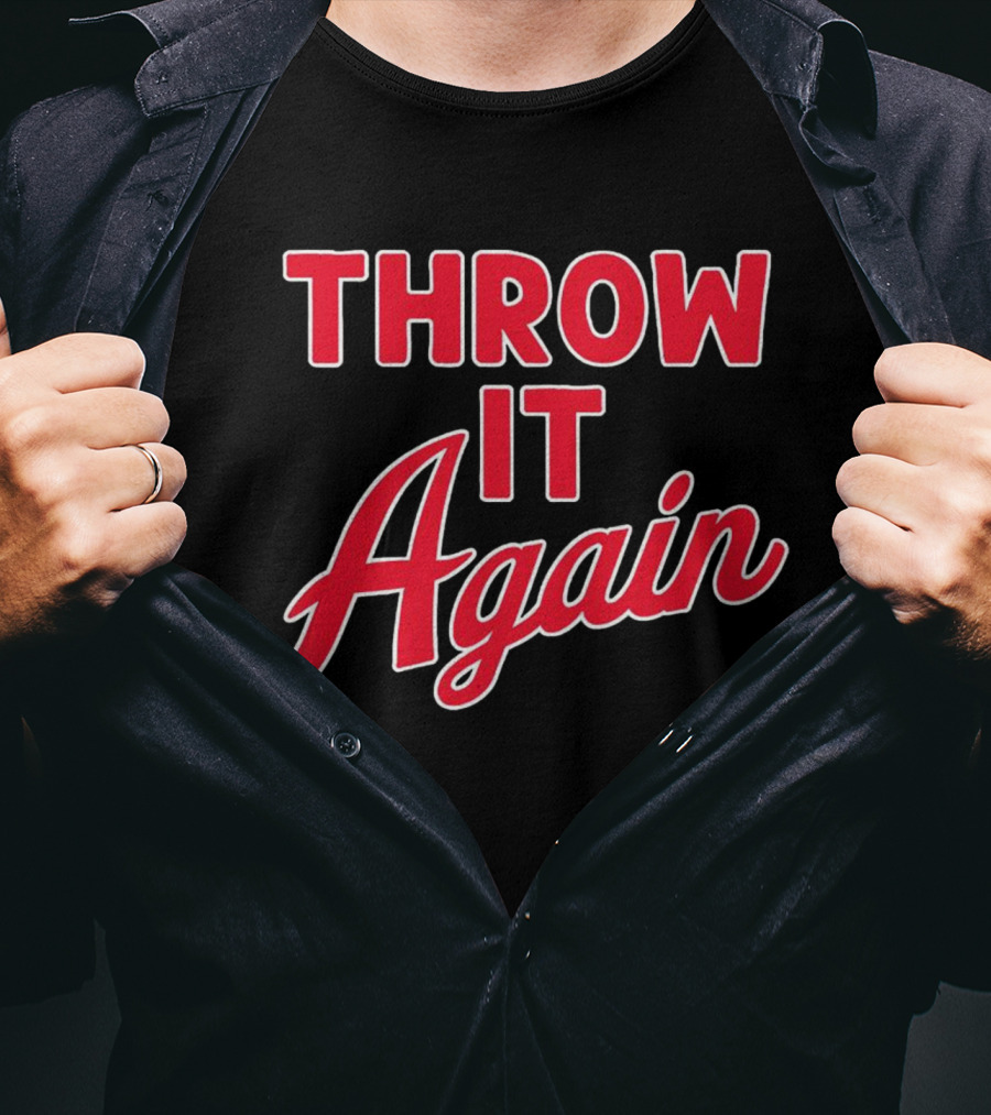Throw It Again Atlanta Braves T-Shirt