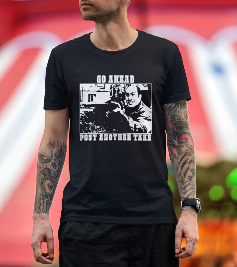 Go Ahead Post Another Take Meme T-Shirt