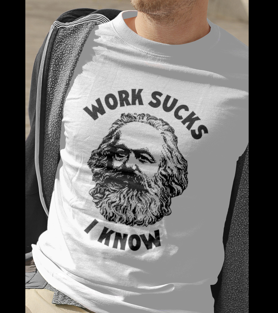 Work Sucks I Know Karl Marx T-Shirt