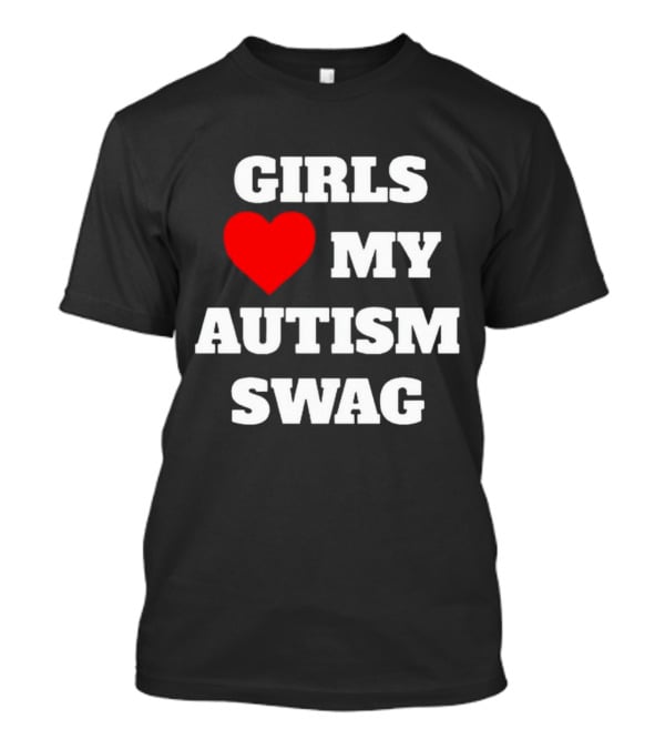 Girls Love My Autism Swag T-Shirt