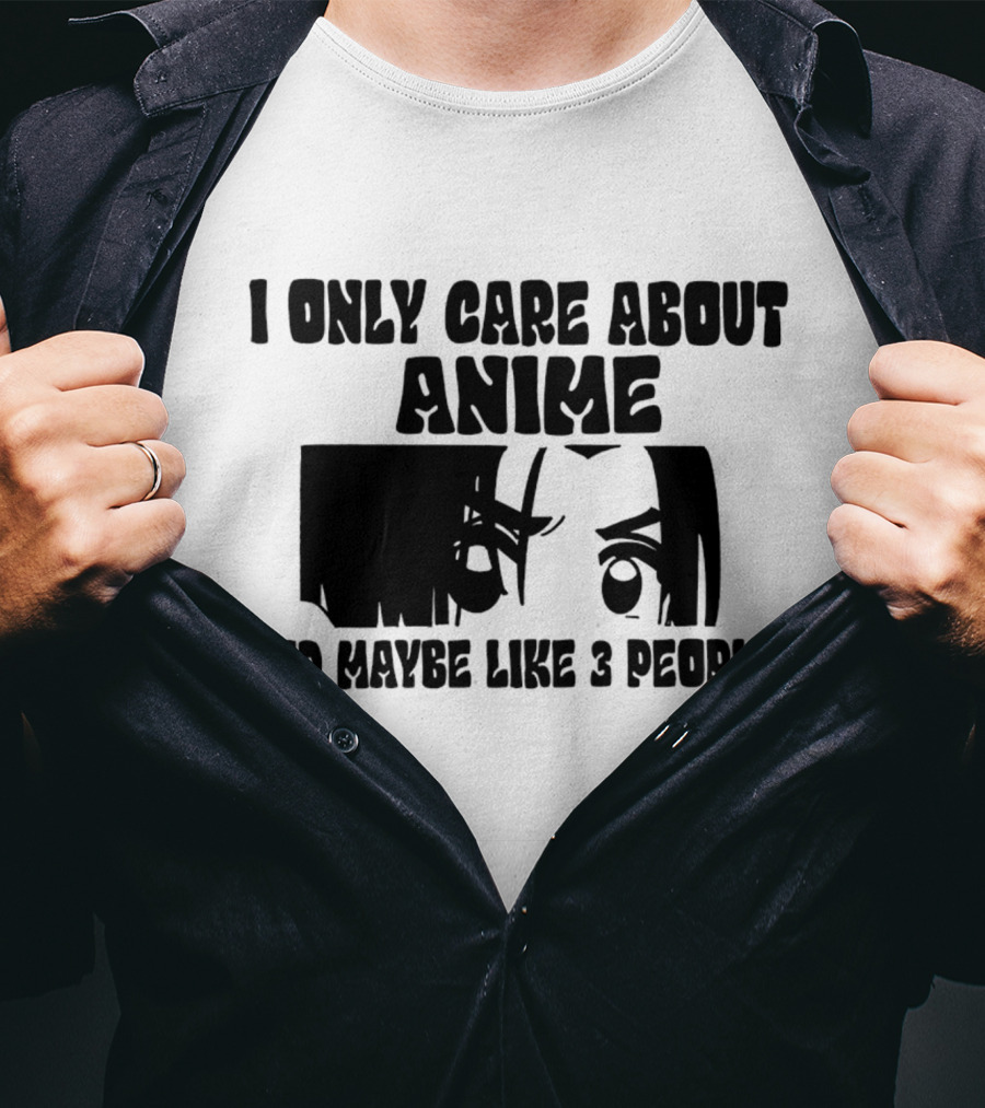 I Only Care About Anime And Maybe Like 3 People Eyes T-Shirt