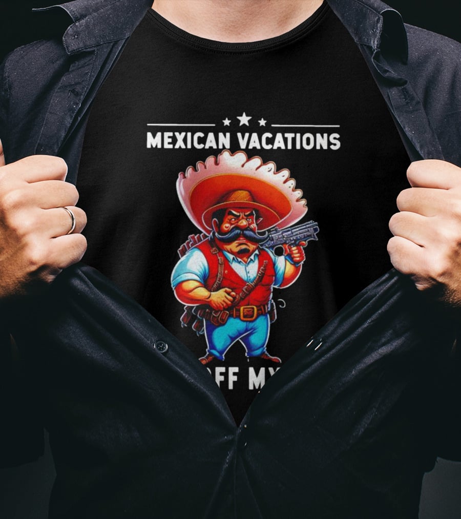 Mexican Vacations Are Off My List Cartoon Character With Hat And Saw Blade T-Shirt