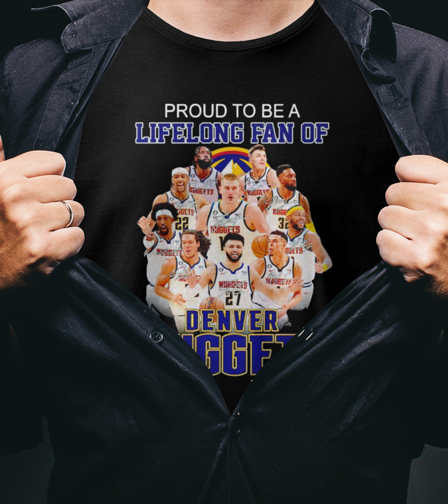 Proud To Be A Lifelong Fan Of Denver Nuggets T-Shirt