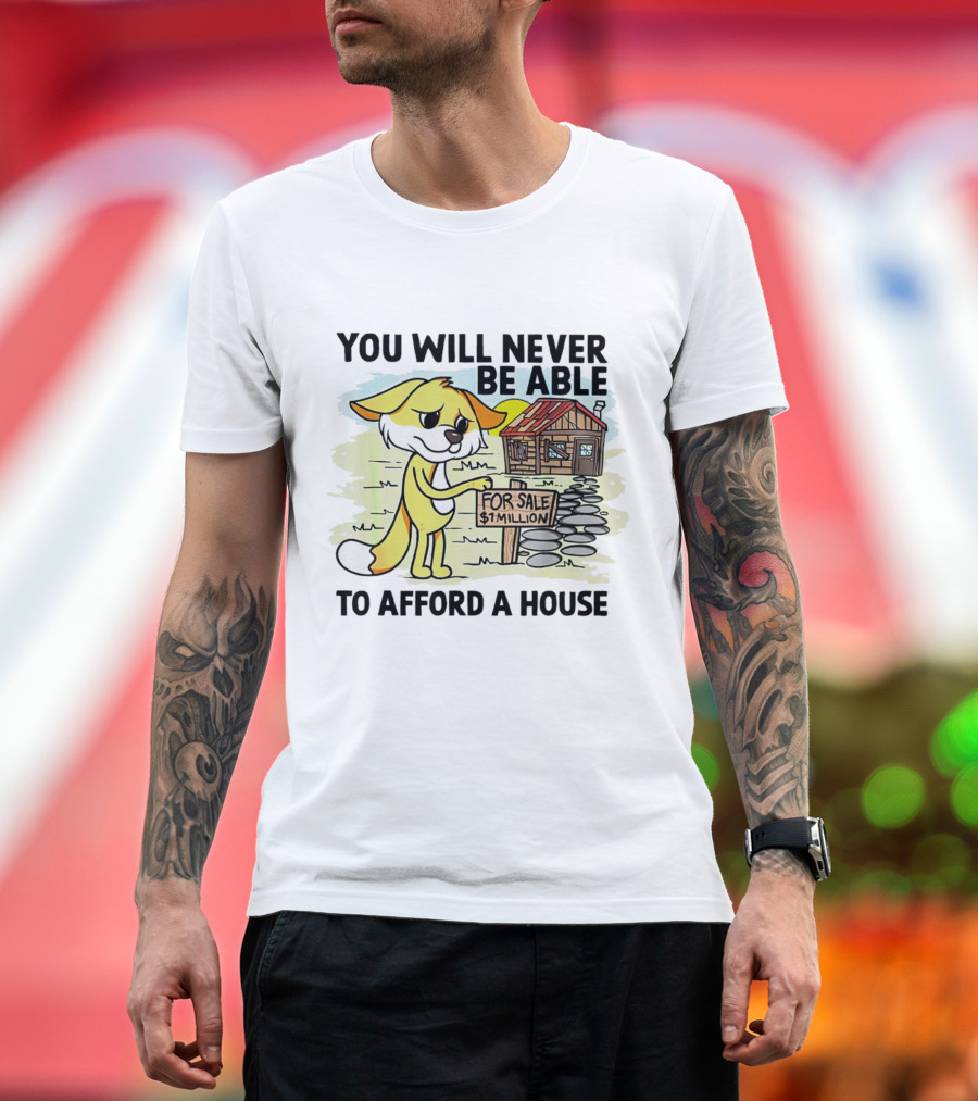 You Will Never Be Able to Afford a House For Sale $1 Million Cartoon Fox and Cabin T-Shirt
