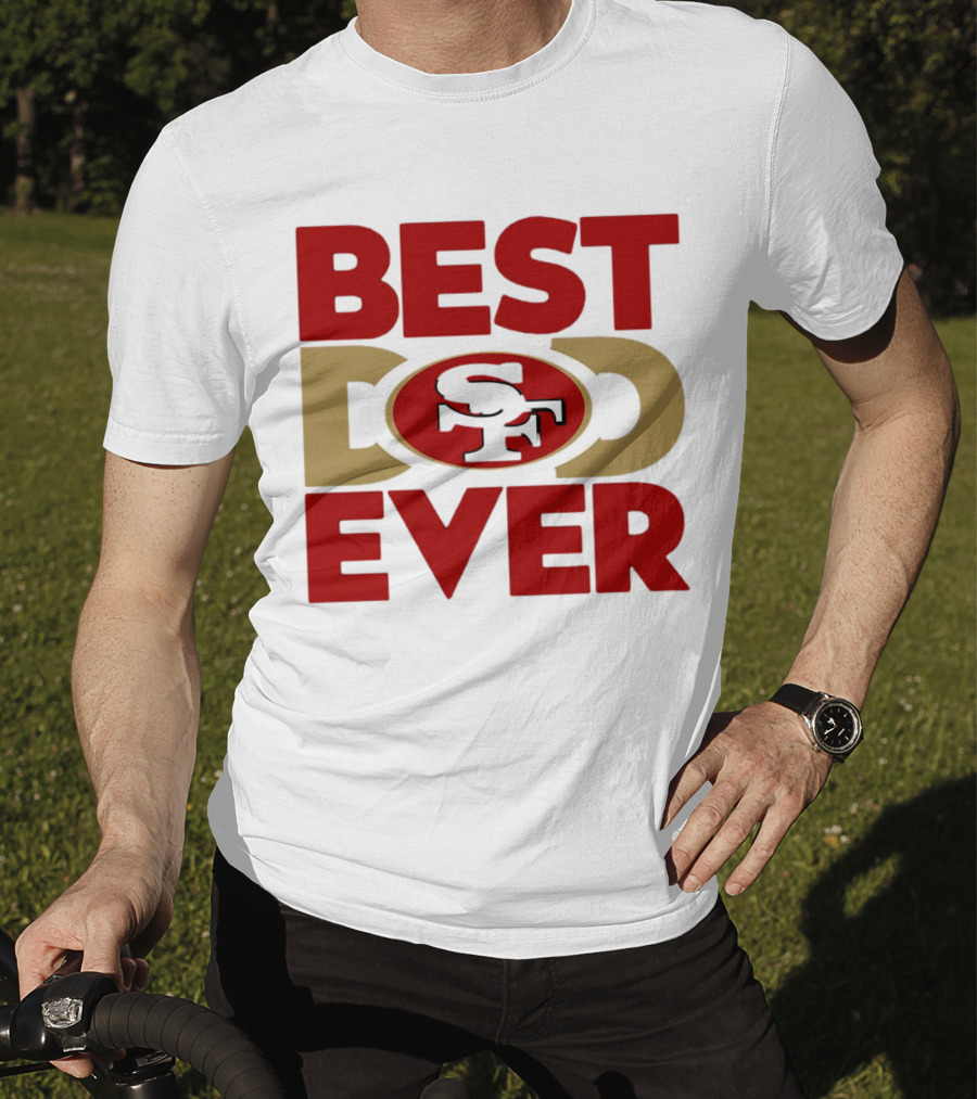 Best Dad Ever SF San Francisco 49ers NFL T-Shirt