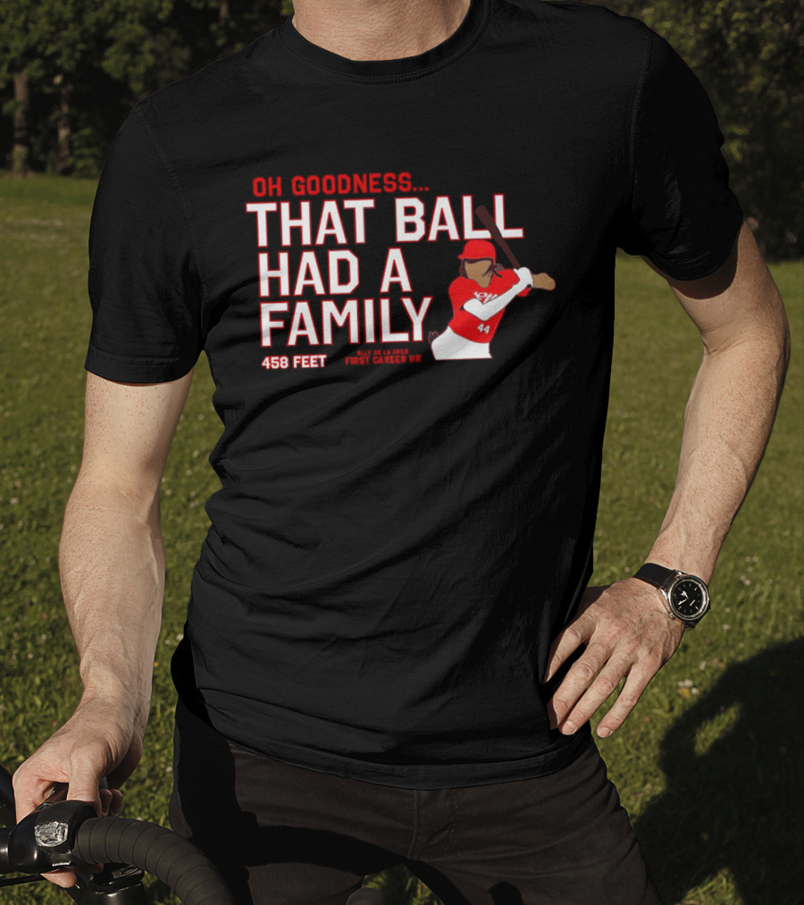 Elly De La Cruz Oh Goodness That Ball Had A Family 458 Feet First Career HR T-Shirt