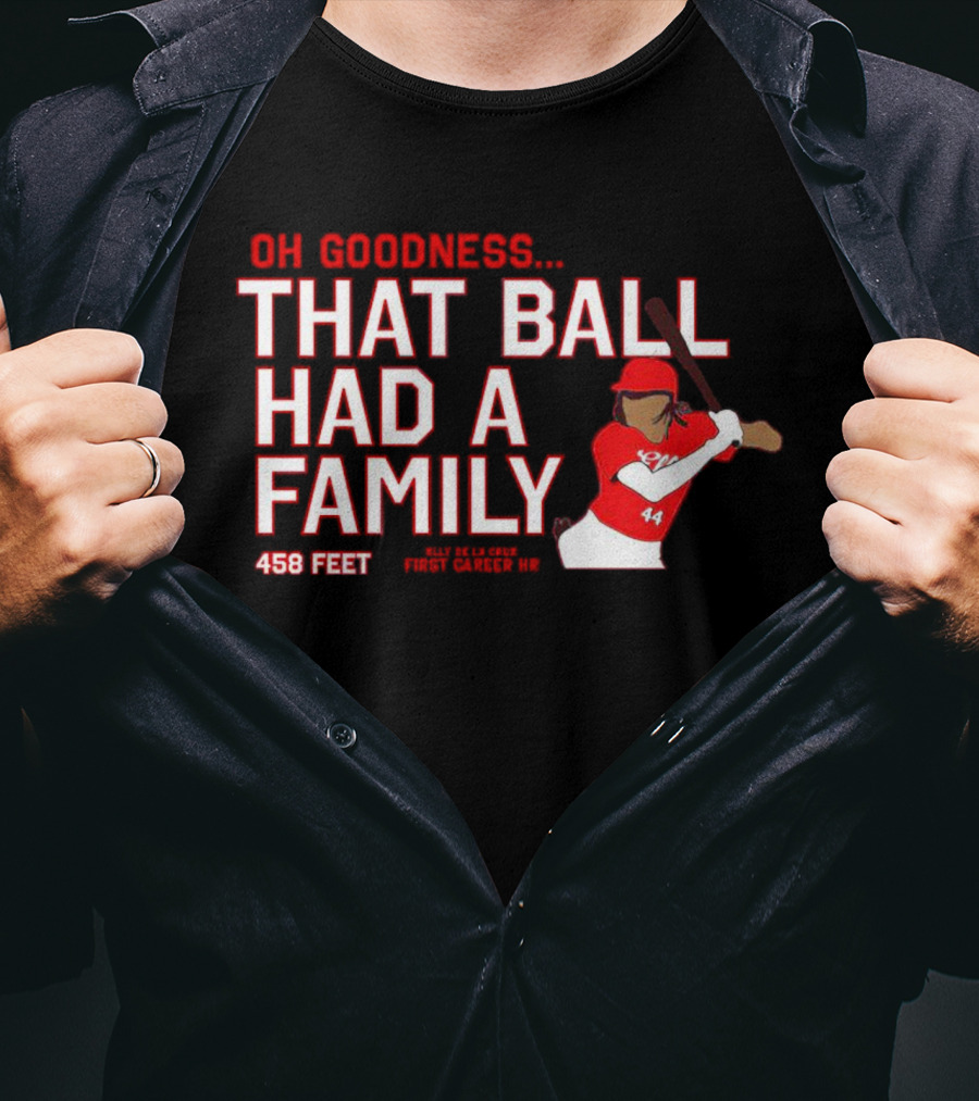 Elly De La Cruz Oh Goodness That Ball Had A Family 458 Feet First Career HR T-Shirt