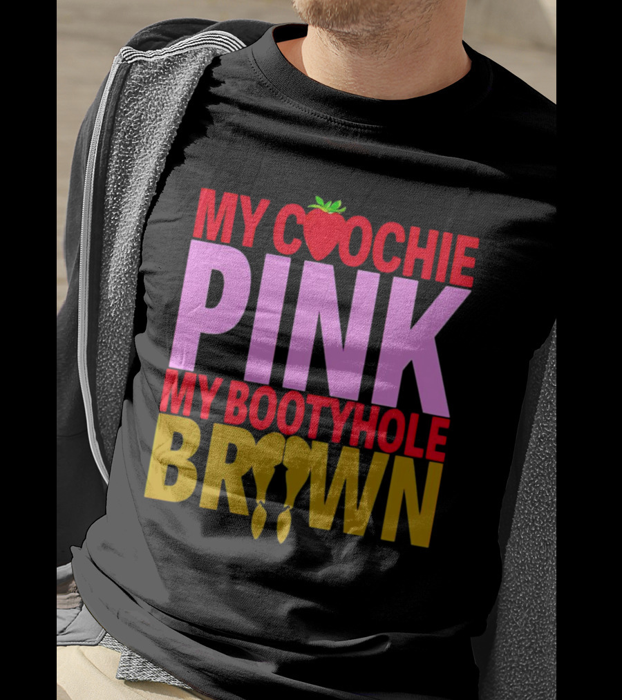 My Coochie Pink My Bootyhole Brown Strawberry And Banana T-Shirt