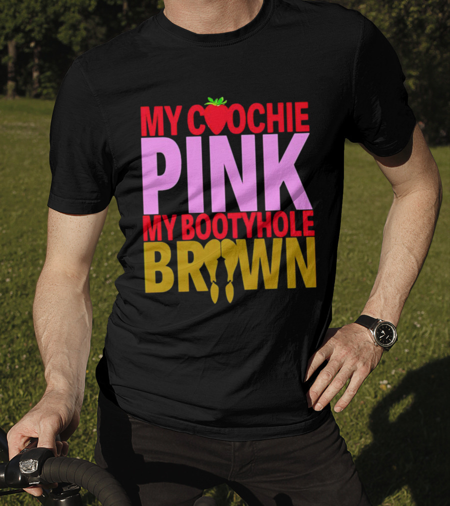 My Coochie Pink My Bootyhole Brown Strawberry And Banana T-Shirt