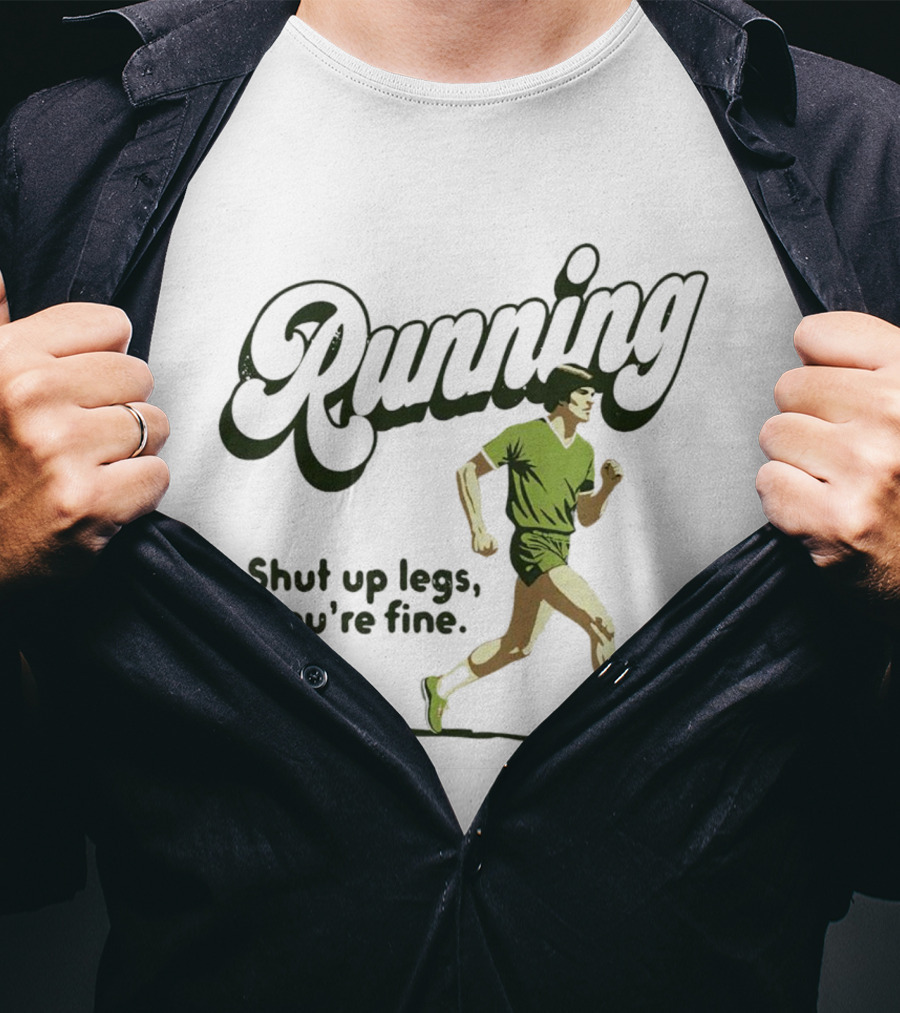 Running Shut Up Legs You’re Fine Retro Runner T-Shirt