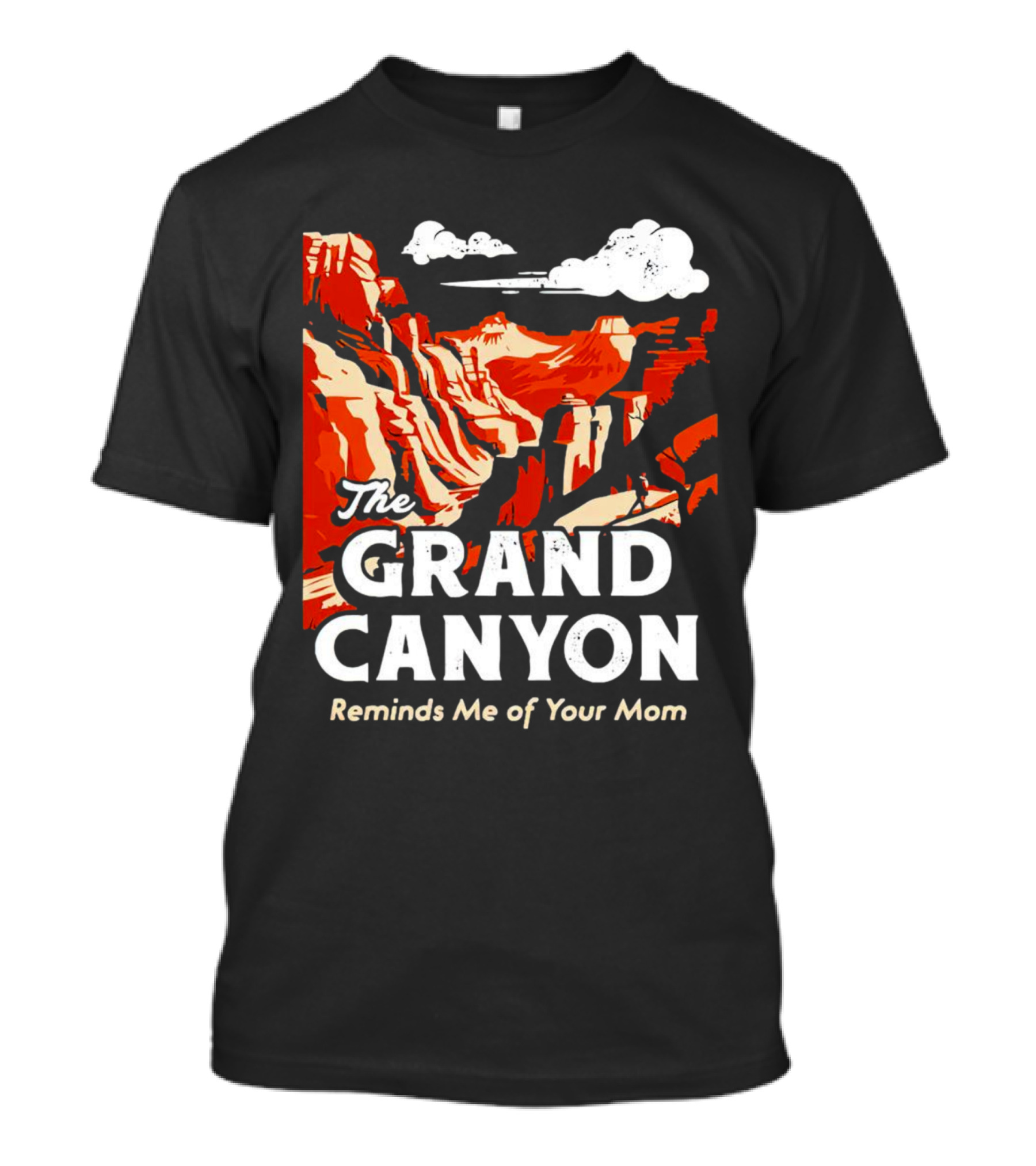 The Grand Canyon Reminds Me Of Your Mom T-Shirt