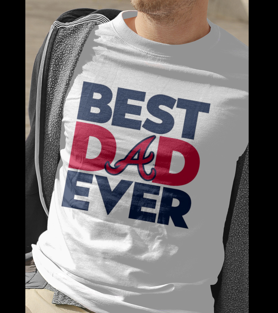 Best Dad Ever Atlanta Braves MLB T-Shirt