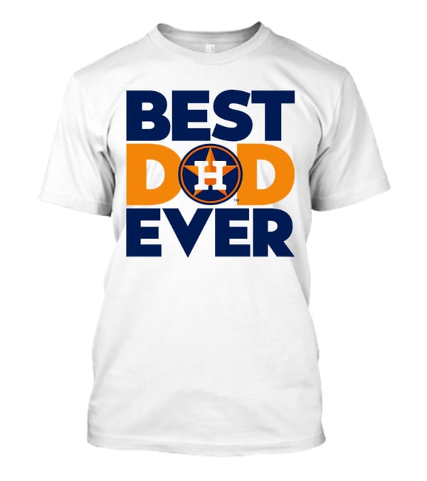 Best Dad Ever Houston Astros MLB T-Shirt