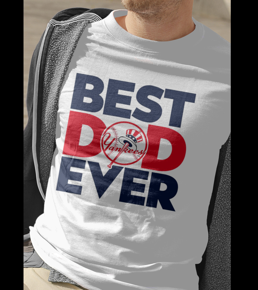 Best Dad Ever Yankees MLB Fan Favorite T-Shirt