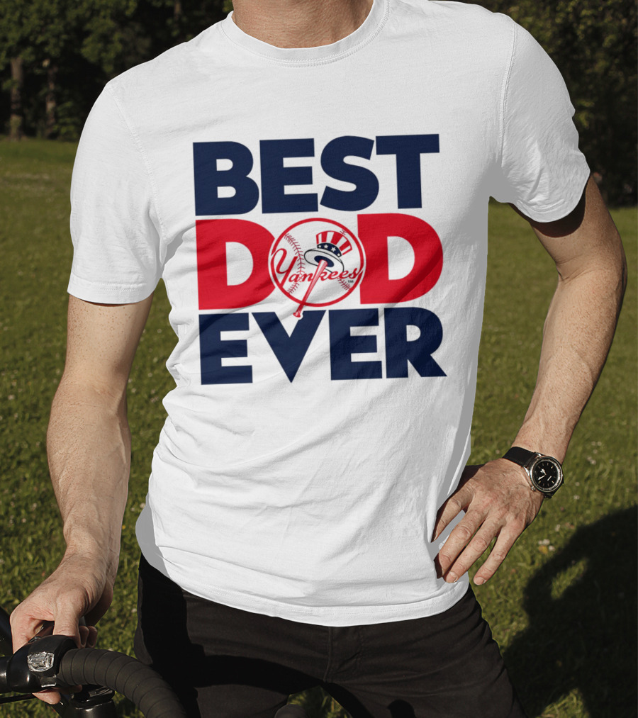 Best Dad Ever Yankees MLB Fan Favorite T-Shirt