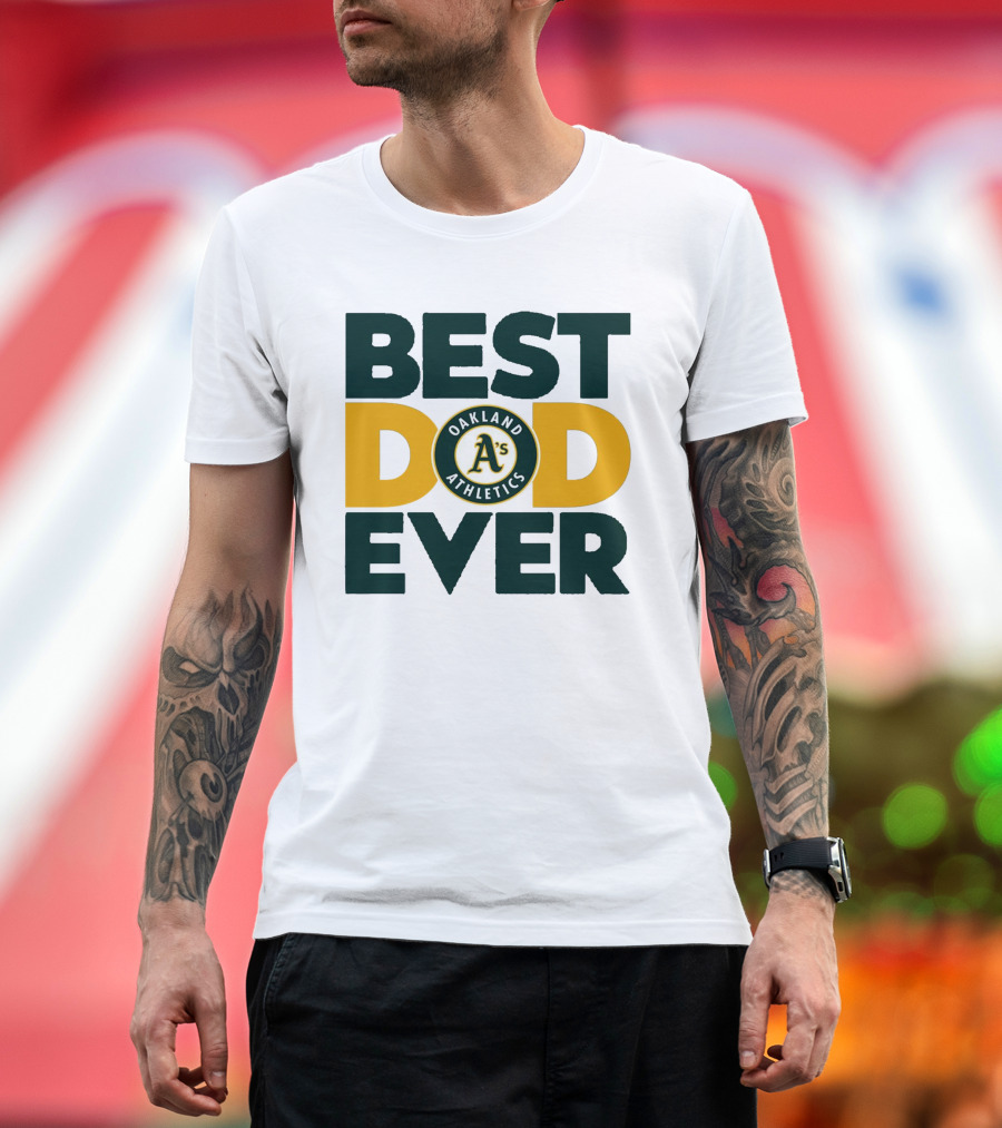 BEST DAD EVER OAKLAND ATHLETICS MLB A'S T-Shirt