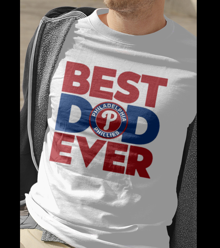 Best Dad Ever Philadelphia Phillies MLB T-Shirt