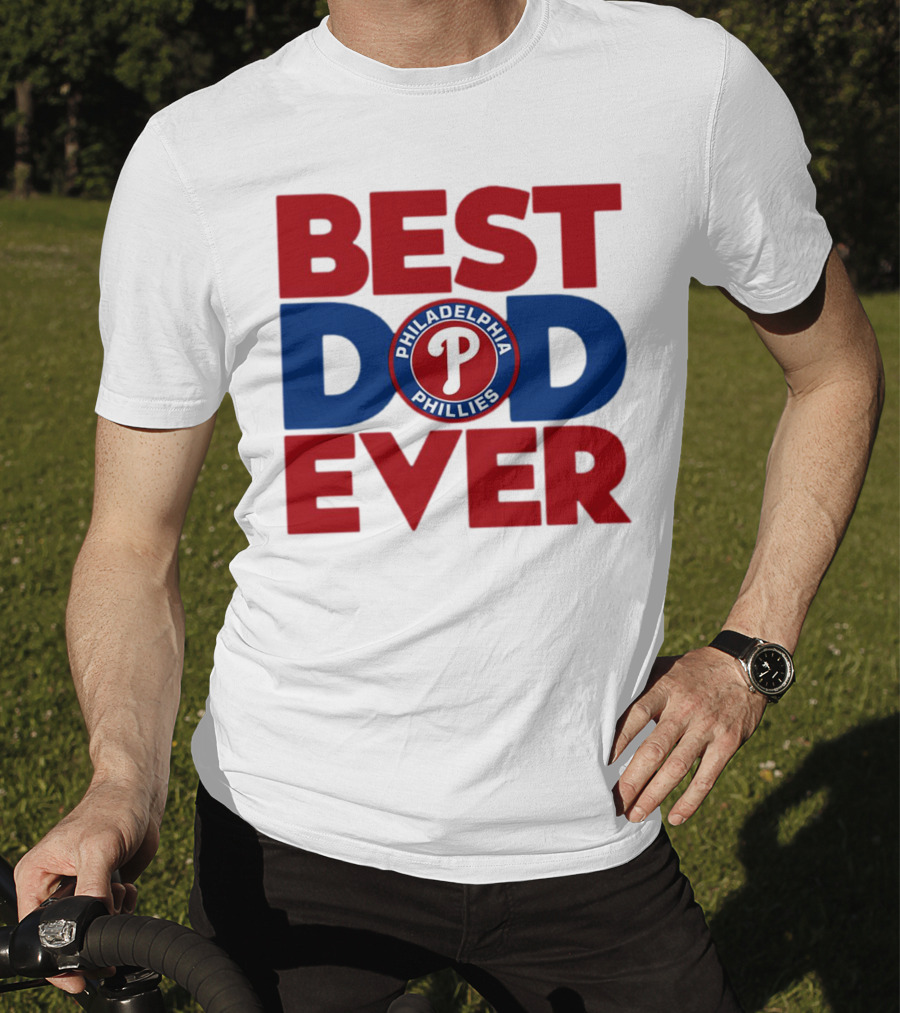 Best Dad Ever Philadelphia Phillies MLB T-Shirt