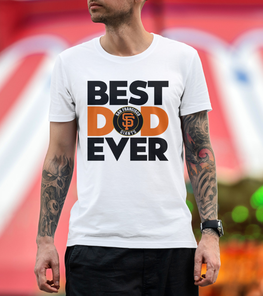 Best Dad Ever San Francisco Giants MLB T-Shirt
