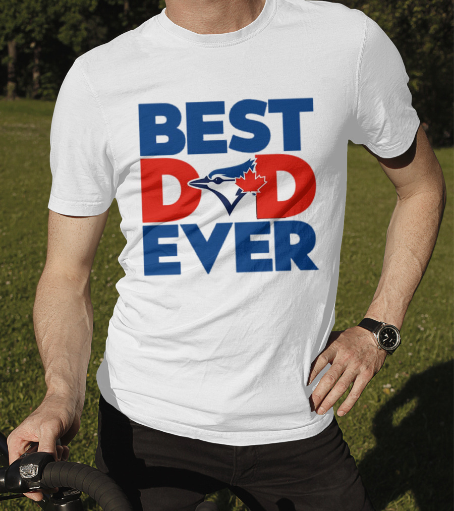 Best Dad Ever Toronto Blue Jays MLB T-Shirt