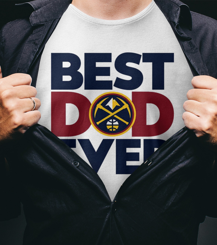 Best Dad Ever NBA Denver Nuggets Fan Gear T-Shirt