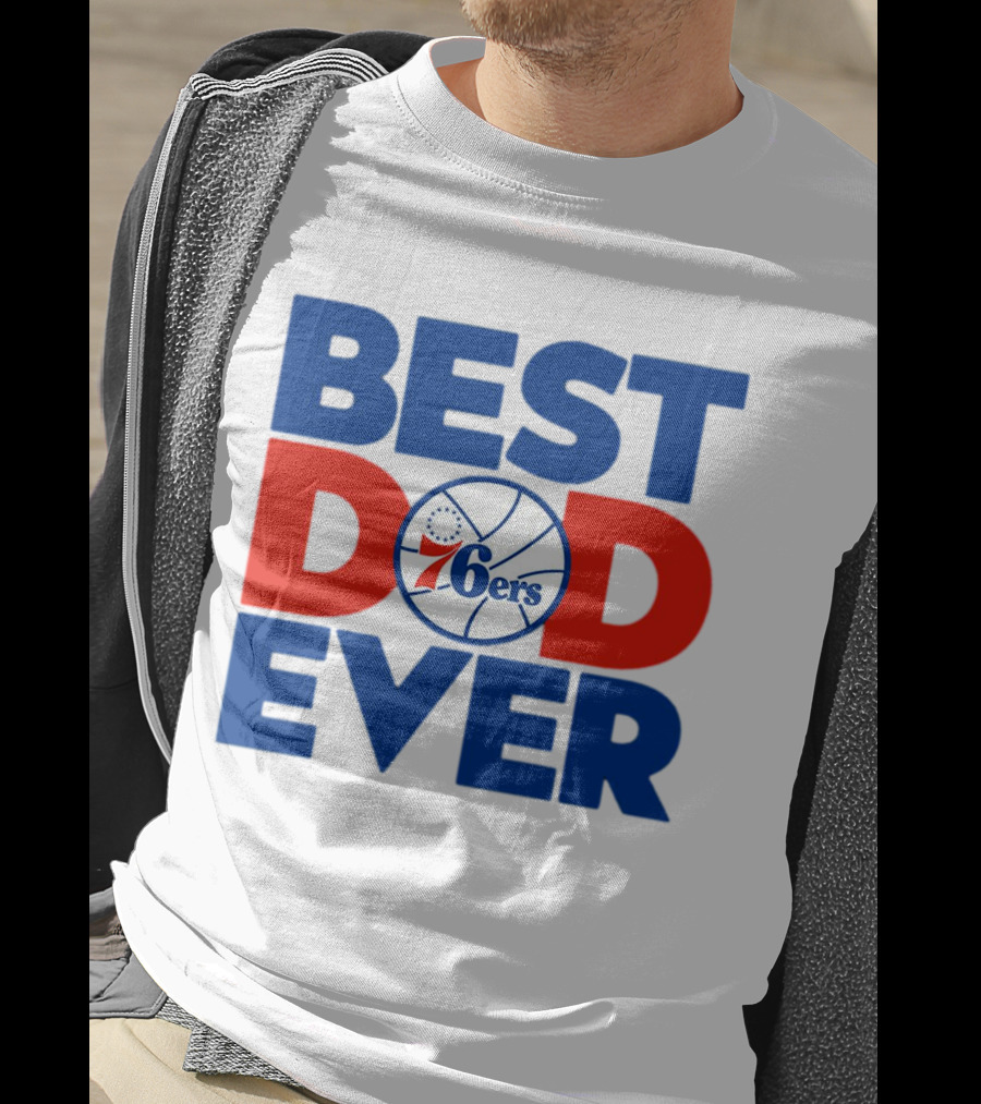 Best Dad Ever 76ers Basketball T-Shirt