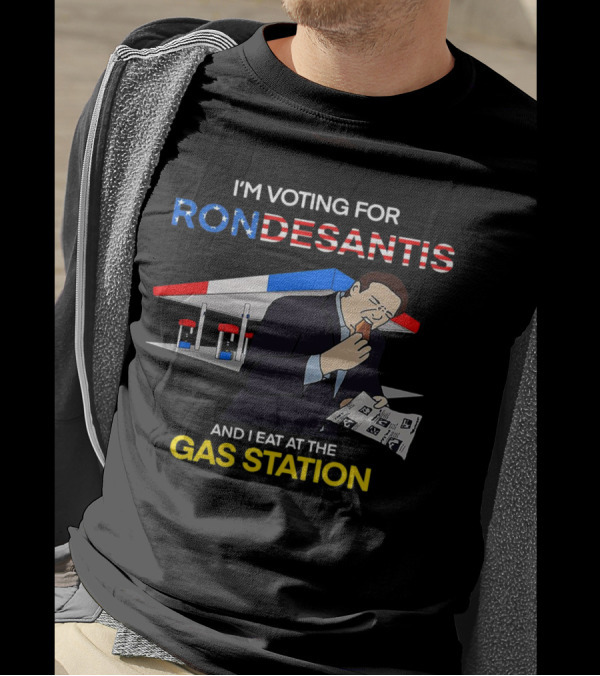 I’m Voting For Ron Desantis And I Eat At The Gas Station With Patriotic T-Shirt