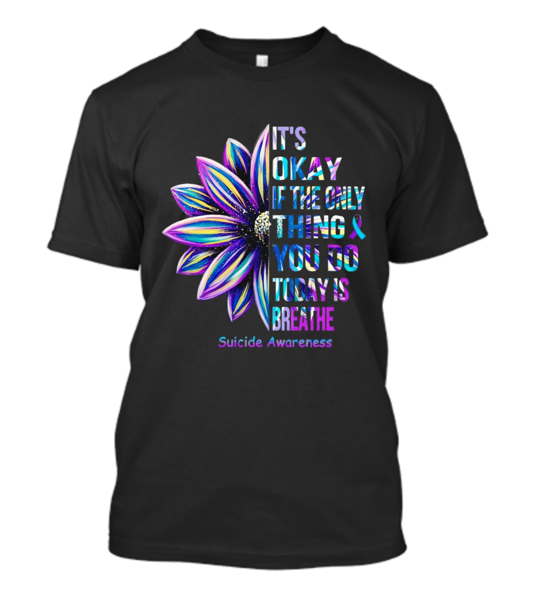 It's Okay If The Only Thing You Do Today Is Breathe Suicide Awareness Daisy T-Shirt
