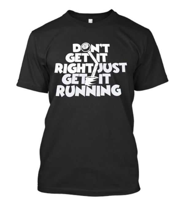 Don't Get It Right Just Get It Running Manual Gear Shift T-Shirt
