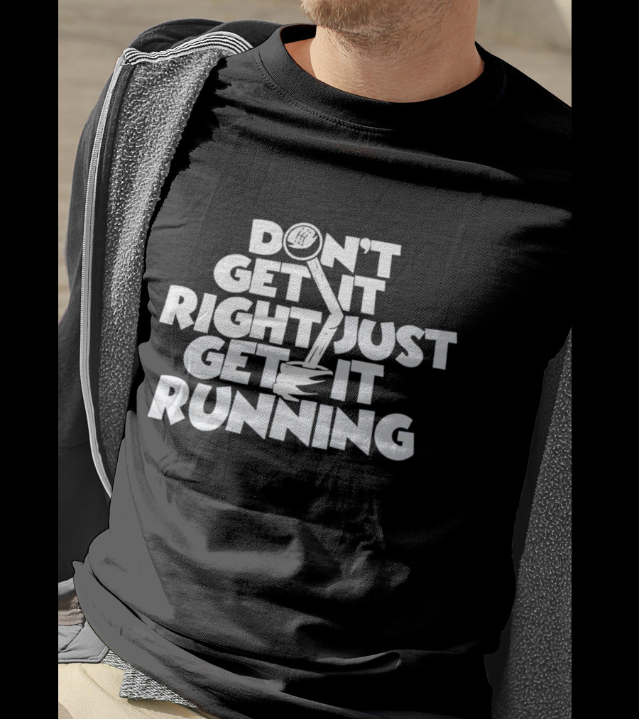 Don't Get It Right Just Get It Running Manual Gear Shift T-Shirt