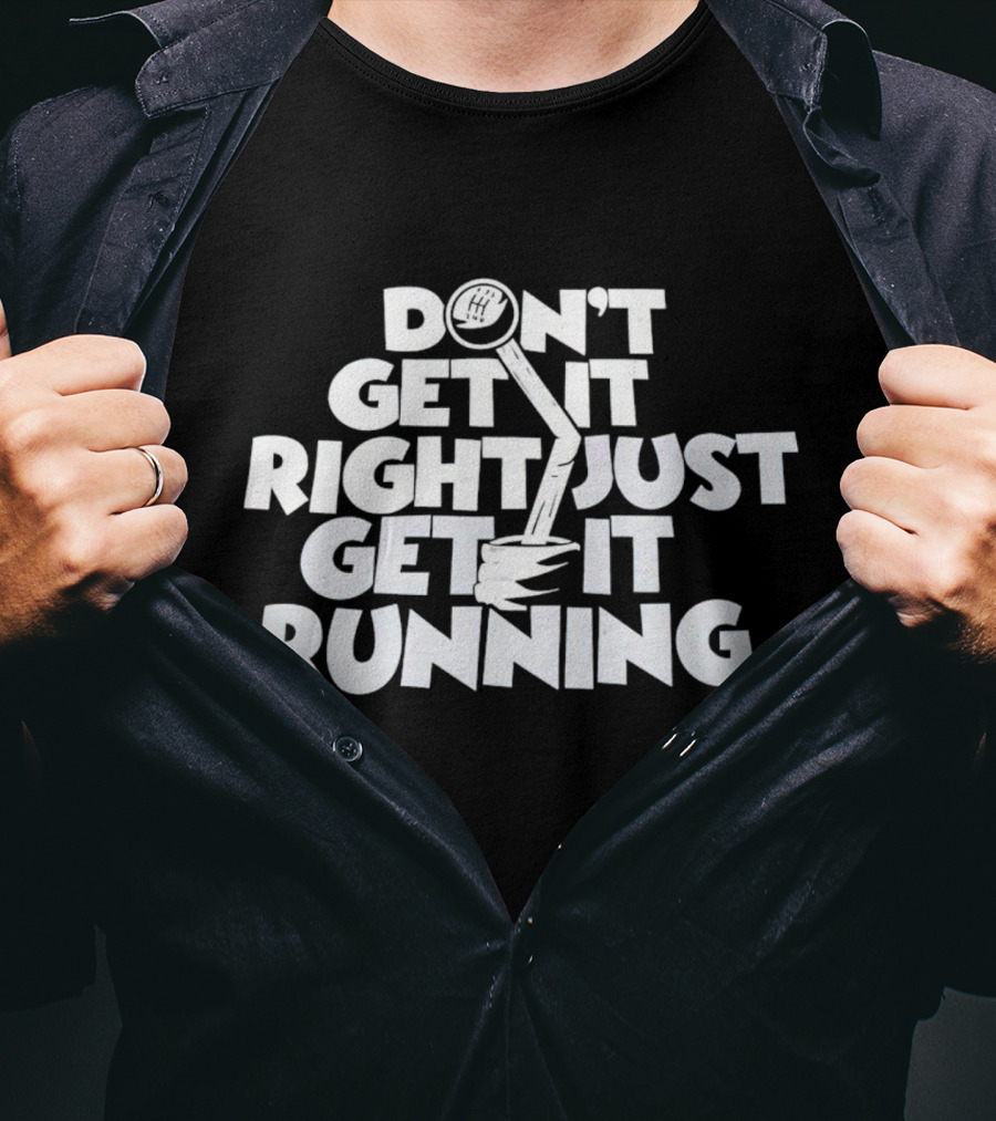 Don't Get It Right Just Get It Running Manual Gear Shift T-Shirt
