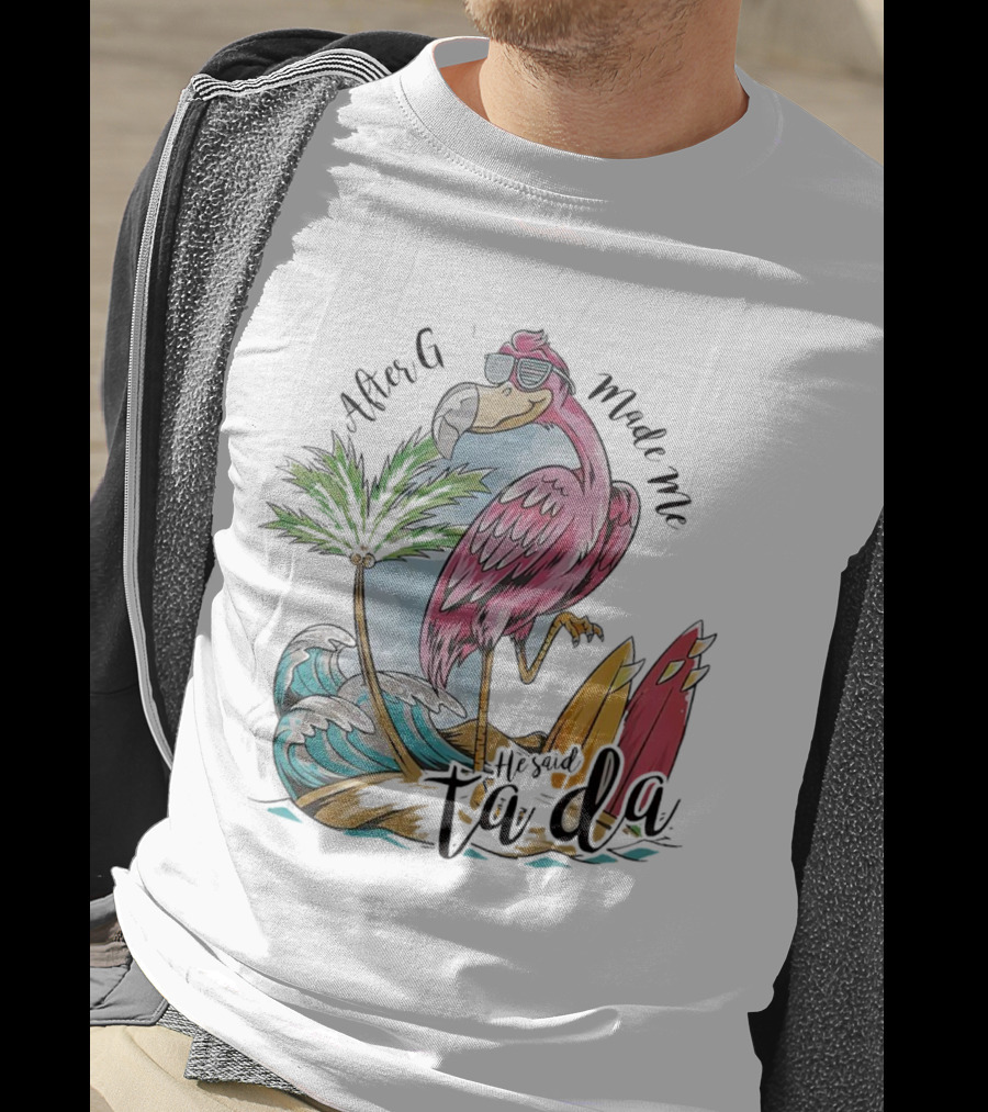 Flamingo After God Made Me He Said Ta Da Summer Surfboard Palm Wave T-Shirt