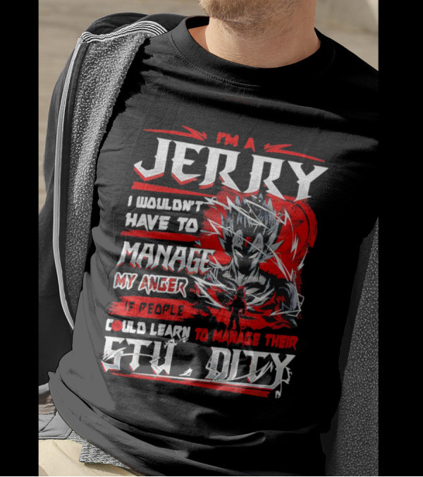 I'm A Jerry Manage Anger Learn Manage Stupidity Super Saiyan T-Shirt