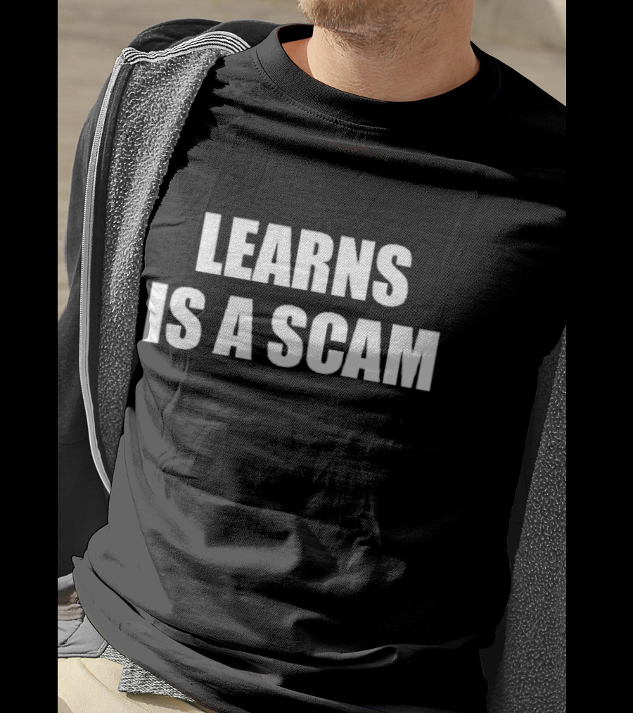 Learns Is A Scam T-Shirt