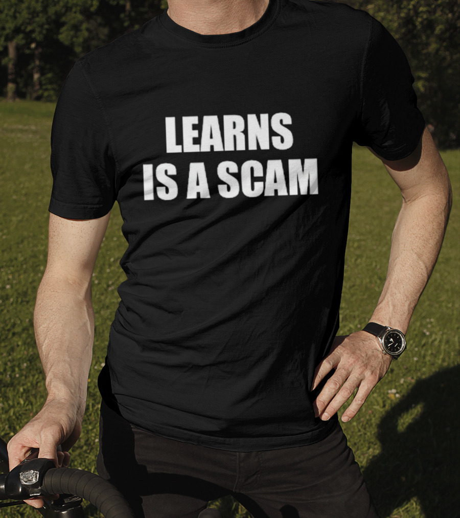 Learns Is A Scam T-Shirt