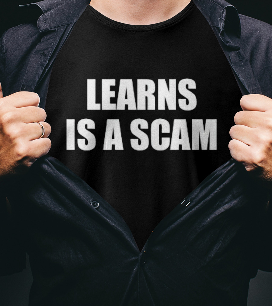 Learns Is A Scam T-Shirt