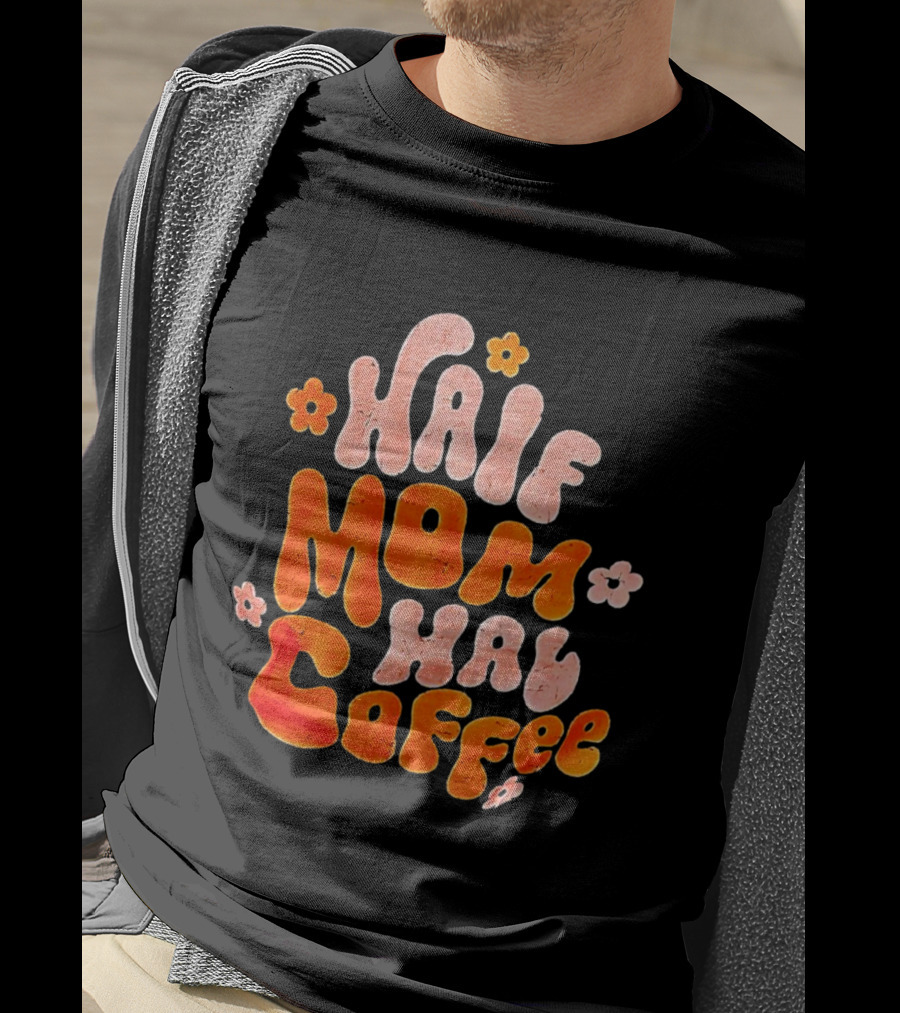 Half Mom Half Coffee Floral T-Shirt