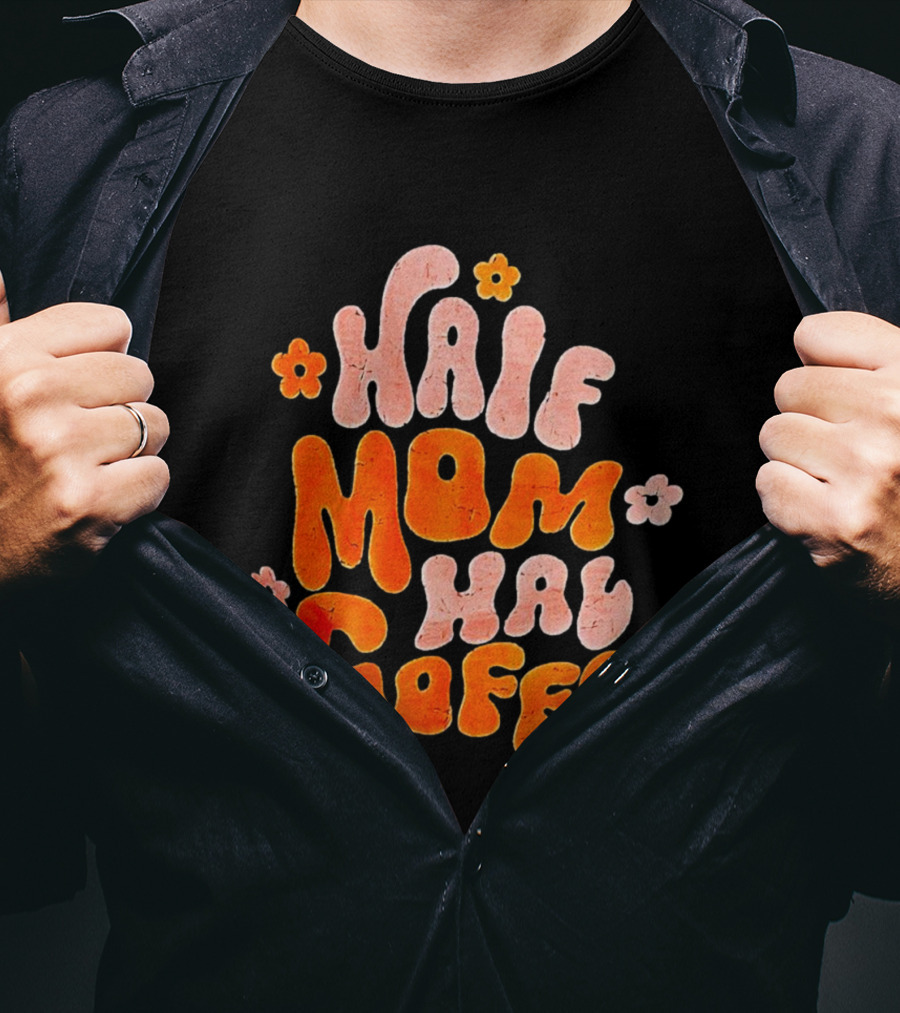 Half Mom Half Coffee Floral T-Shirt
