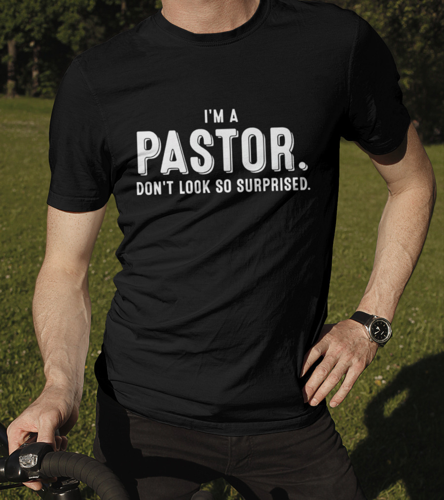 I’m A Pastor Don’t Look So Surprised T-Shirt