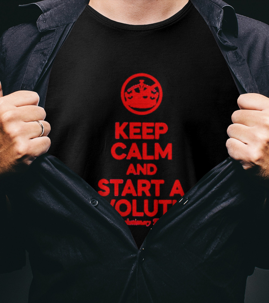 Keep Calm And Start A Revolution Revolutionary Britain T-Shirt